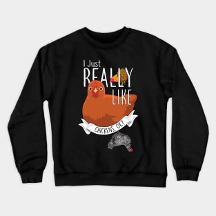 I Just Really Like Chickens, OK? Crewneck Sweatshirt